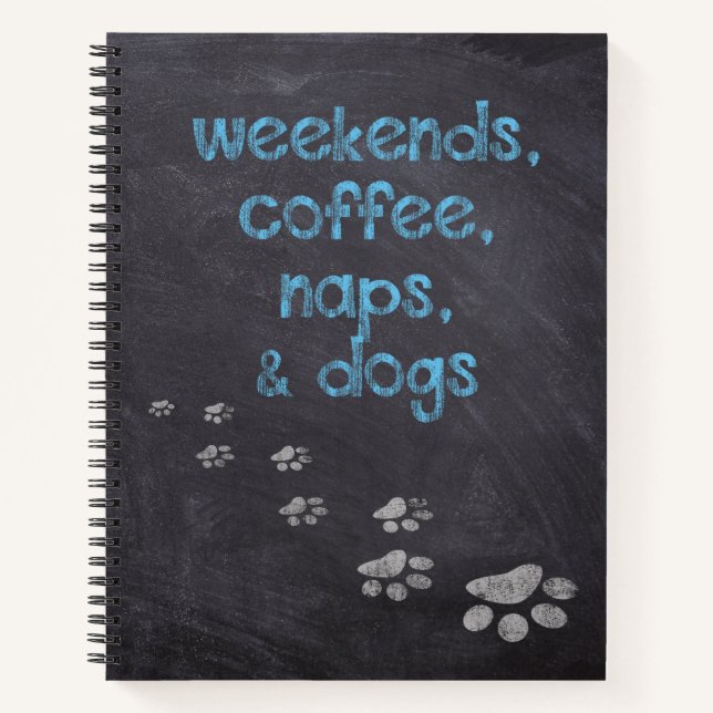 Weekends , Coffee , Naps & Dogs Notebook (Front)