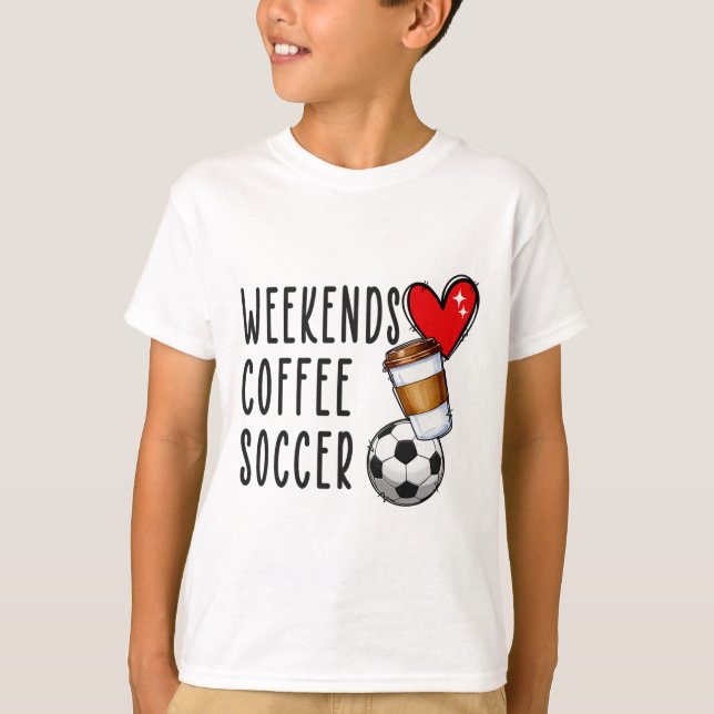 Weekends Coffee Soccer  T-Shirt (Front)