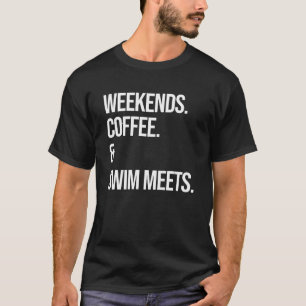 Weekends Coffee & Swim Meets  Swimming Club T-Shirt