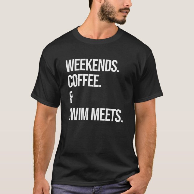 Weekends Coffee & Swim Meets  Swimming Club T-Shirt (Front)