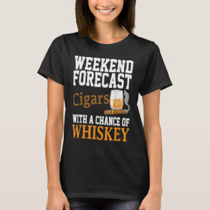 Weekends Forecast Cigars And Whiskey T-Shirt