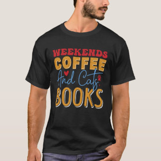 Weekends Is Better with Coffee And Cats Books T-Shirt