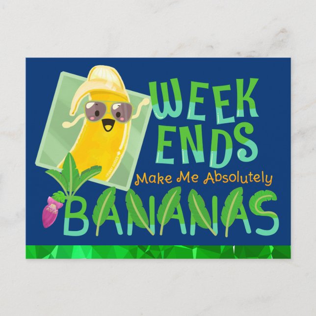Weekends Make Me Absolutely Bananas - Punny Garden Postcard (Front)