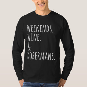 Weekends Wine And Dobermans T-Shirt