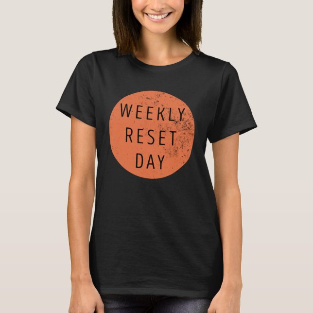 Weekly Reset Day  1 T-Shirt (Front)