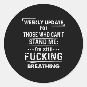 Weekly Update For Those Who Can't Stand Me  Classic Round Sticker