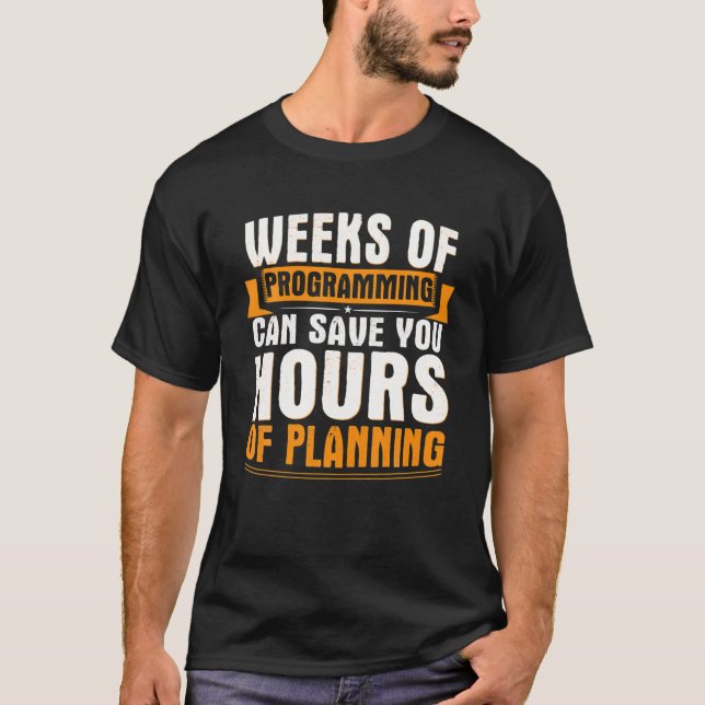 Weeks Of Programming Can Save You Hours Of Plannin T-Shirt (Front)