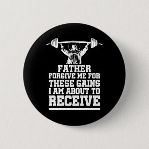 Weight Lifting Bodybuilding Forgive Me These Gains 6 Cm Round Badge