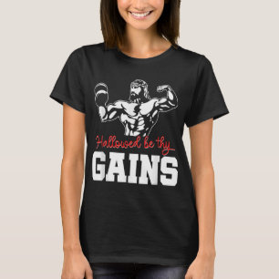 Weight Lifting Bodybuilding Hallowed Be Thy Gains T-Shirt