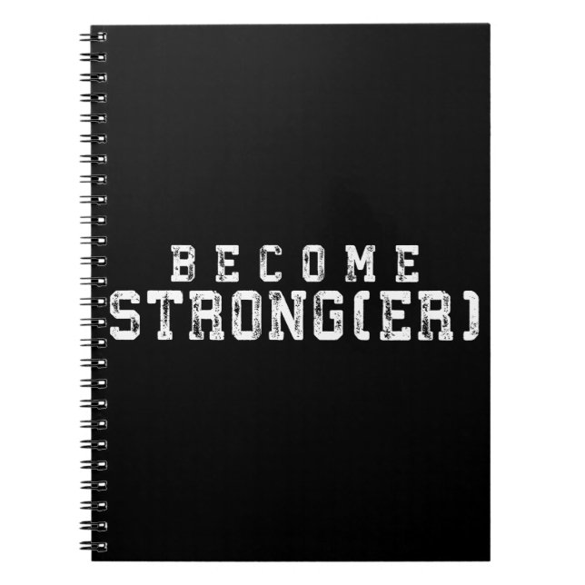Weight Lifting Inspiration - Become Stronger - Gym Notebook (Front)