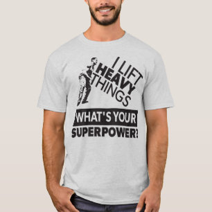 Weight Lifting - Lift Heavy Things - Super Power T-Shirt