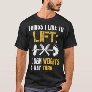 Weight Lifting With Sayings Lift Dat Fork Gym Fitn T-Shirt