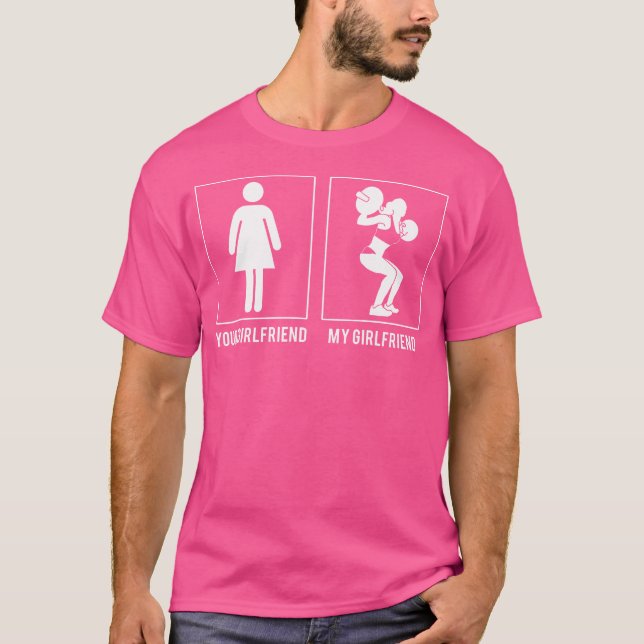 Weight Lifting - Your Girlfriend - My Girlfriend T T-Shirt (Front)