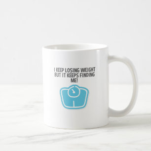 Weight Loss Dieting Losing Weight Keeps Finding Me Coffee Mug