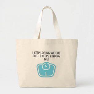 Weight Loss Dieting Losing Weight Keeps Finding Me Large Tote Bag