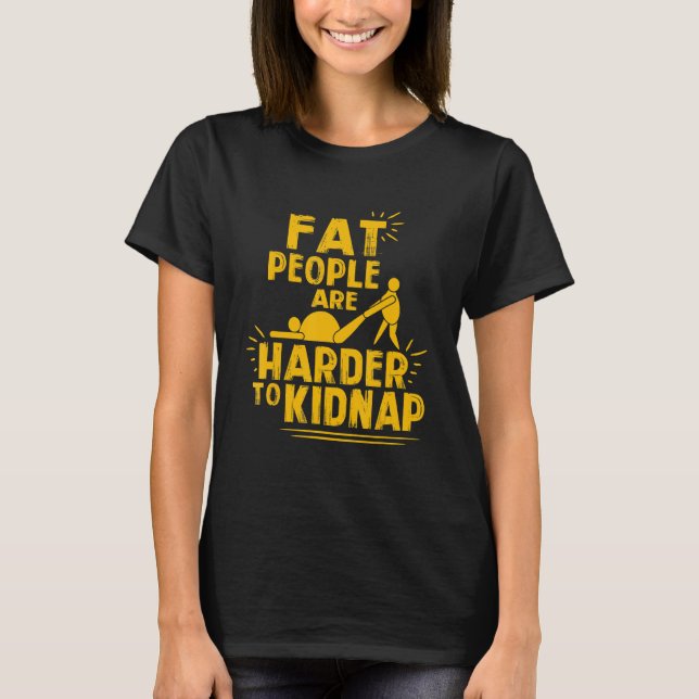 Weight Loss Fat People Are Harder To Kidnap Overwe T-Shirt (Front)