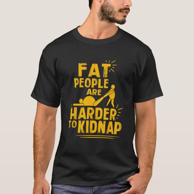 Weight Loss Fat People Are Harder To Kidnap Overwe T-Shirt (Front)