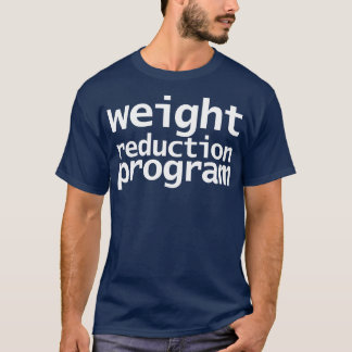 Weight Reduction Program Funny Typography T-Shirt