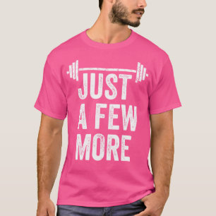 Weight Training Just A Few More Reps Weightlifting T-Shirt