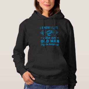 Weightlifter Lift Like An Old Man Funny Older Seni Hoodie