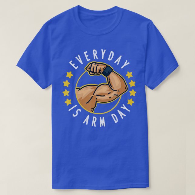 WeightLiftiing Everyday Is Arm Day Workout gift  T-Shirt (Design Front)