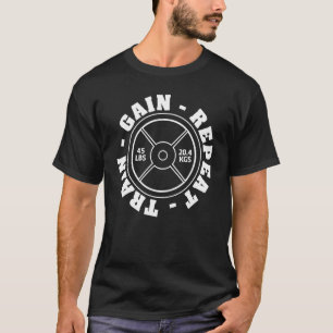 Weightlifting 45 Lb Plate Weight Train Gain Repeat T-Shirt