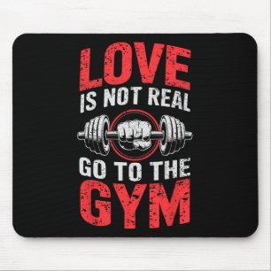 Weightlifting Humour Love Is Not Real Go To The Gy Mouse Mat