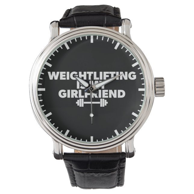 Weightlifting Is My Girlfriend - Funny Workout Watch (Front)