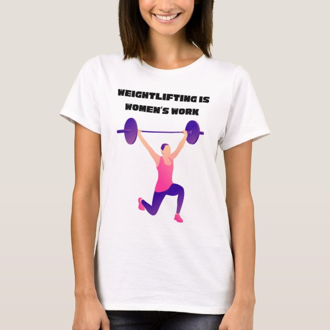 Weightlifting Is Women's Work T-Shirt (Front)
