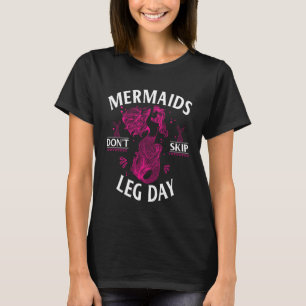 Weightlifting Mermaids Don t Skip Leg Day Strong T-Shirt