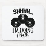 Weightlifting Pun Shhh I'm Doing Math Workout Weig Mouse Mat<br><div class="desc">Weightlifting Pun Shhh I'm Doing Math Workout Weightlifter</div>