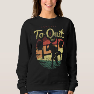 Weightlifting Saying For A Workout Loving Weightli Sweatshirt
