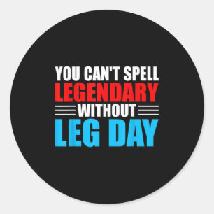 Weightlifting You Can't Spell Legendary Without Le Classic Round Sticker