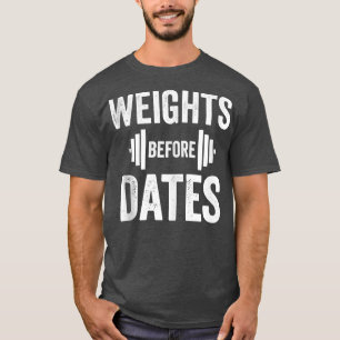 Weights Before Dates Funny Lifting Gym Fitness Wor T-Shirt