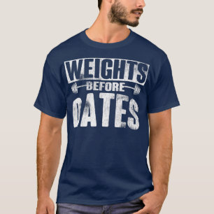 Weights before Dates lifting cardio exercise Weigh T-Shirt