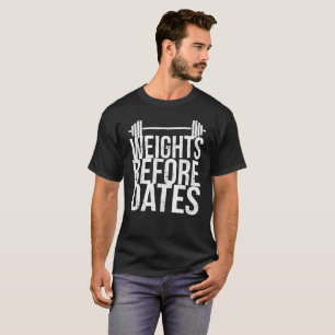 WEIGHTS BEFORE DATES T-Shirt
