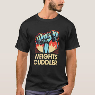 Weights Cuddler Funny Workout Humour Gym Fitness S T-Shirt