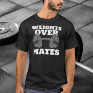 Weights Over Mates: Gym Priorities T-Shirt
