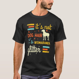 Weimaraner Dog Hair Shedding Cute Weim Pet Owner T-Shirt