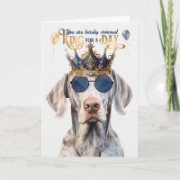 Weimaraner Dog King for a Day Funny Birthday