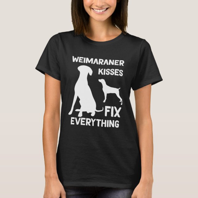 weimaraner kisses fix everything weimaraner dad T-Shirt (Front)