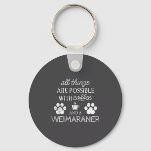 Weimaraner Pet Lover Coffee And Dog Quote Dog Paw Key Ring