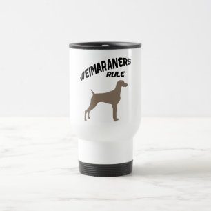 Weimaraners Rule Travel Mug