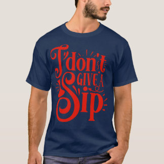 Wein I Dont Give A Sip Gift For Wine Lovers T-Shirt