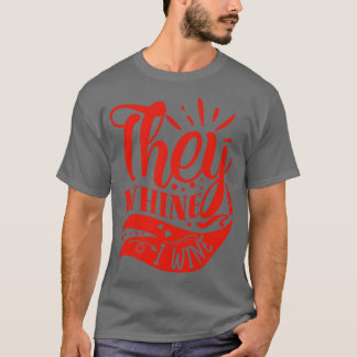 Wein They Whine I Wine Gift For Wine Lovers T-Shirt