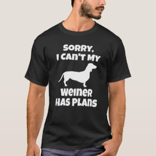 Weiner Dog  Dachshund Owner  Sorry I Can't Puppy T-Shirt