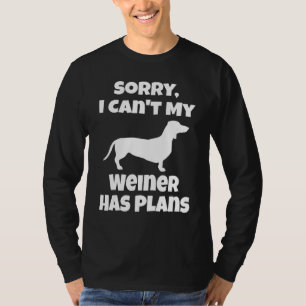 Weiner Dog   Dachshund Owner   Sorry I Can't Puppy T-Shirt