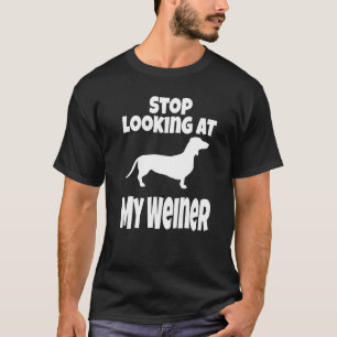 Weiner Dog  Dachshund  Stop Looking At My Humour T-Shirt