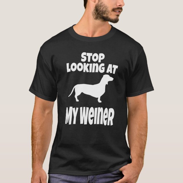 Weiner Dog  Dachshund  Stop Looking At My Humour T-Shirt (Front)