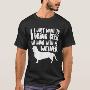WEINER DOG Drink Beer Hang With My Weiner Men Wome T-Shirt